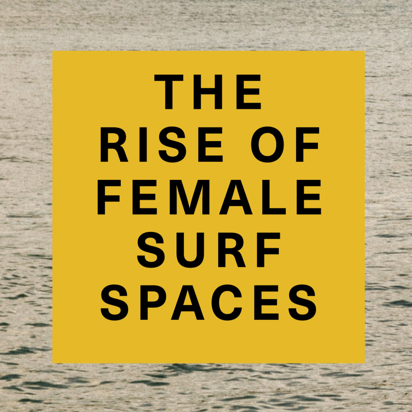 The Rise of Female Surf Spaces - Title Text over a background of the sea.