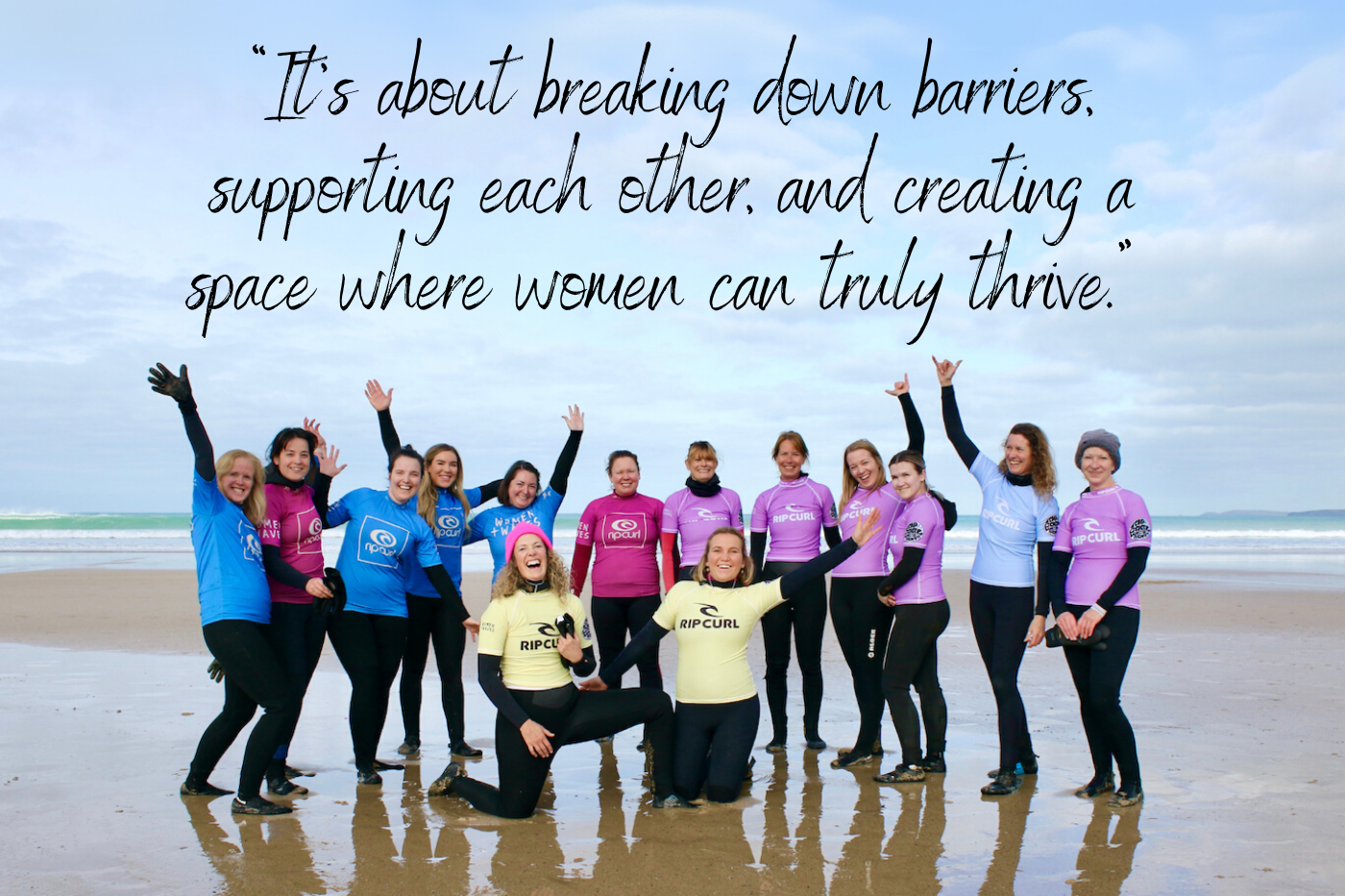 “It's about breaking down barriers, supporting each other, and creating a space where women can truly thrive.” - Quote from Rach, founder of Women + Waves